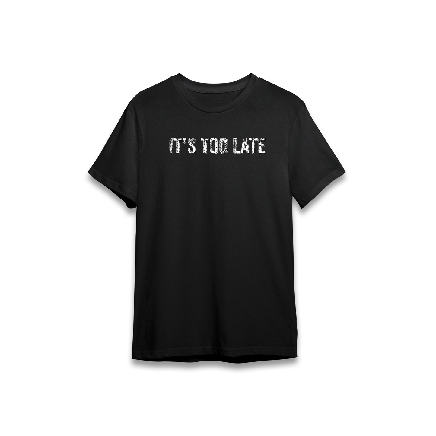 It's Too Late T-Shirt